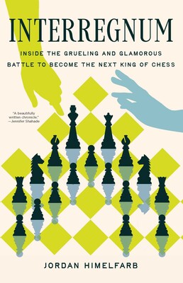INTERREGNUM: Inside the Grueling and Glamorous Battle to Become the Next King of Chess