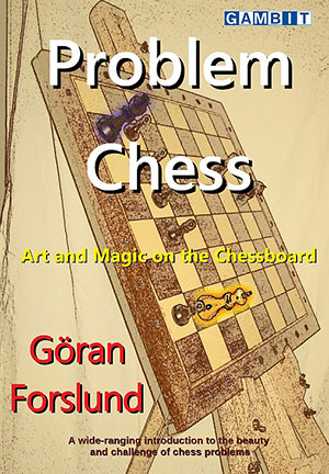 Problem Chess - Art and Magic on the Chessboard by Goran Forslund